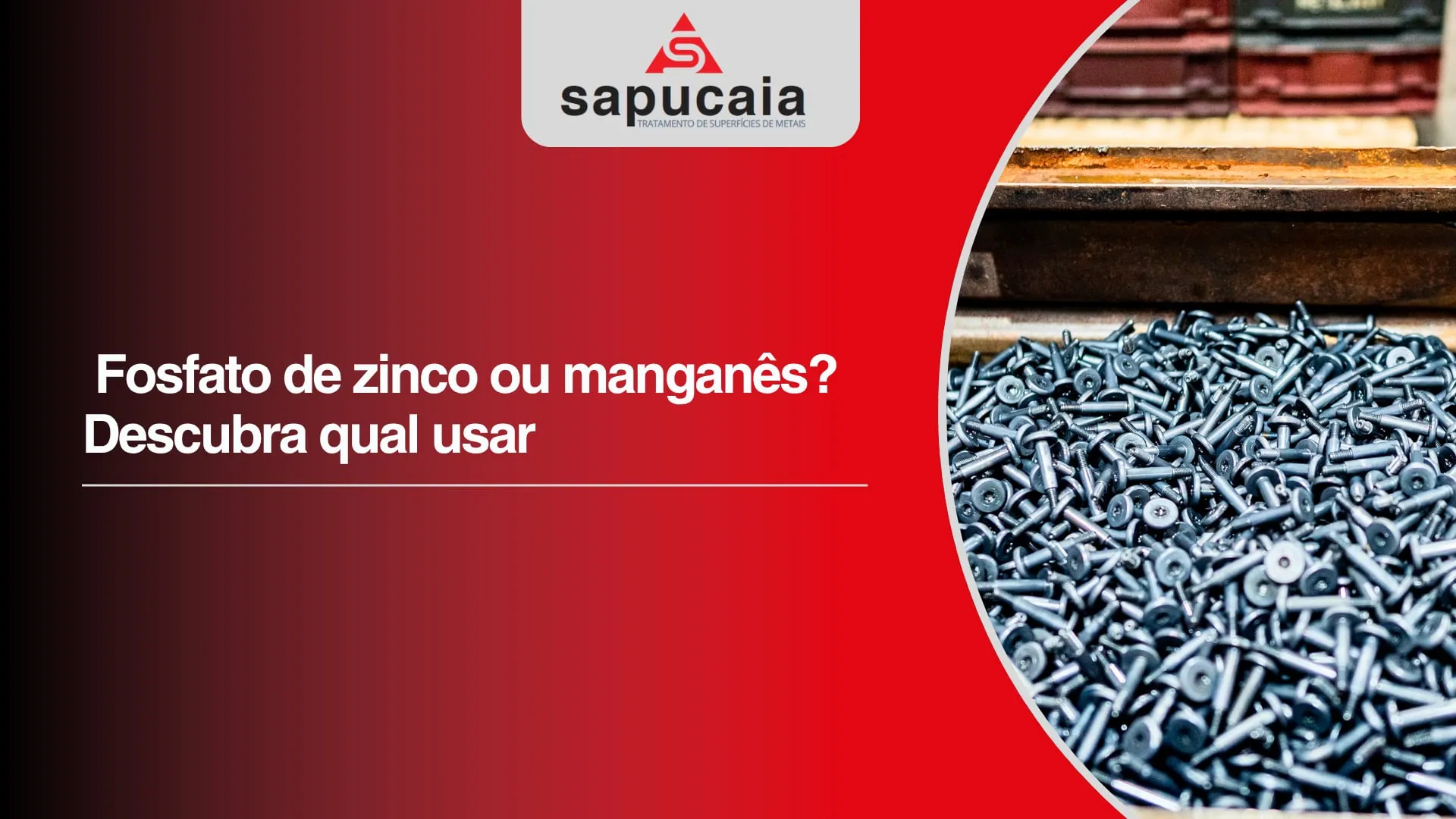 Arte em fundo vermelho com o logotipo da Sapucaia e o título “Fosfato de zinco ou manganês? Descubra qual usar”, ao lado da foto de uma caixa cheia de parafusos de cabeça chata em acabamento cinza-escuro fosco